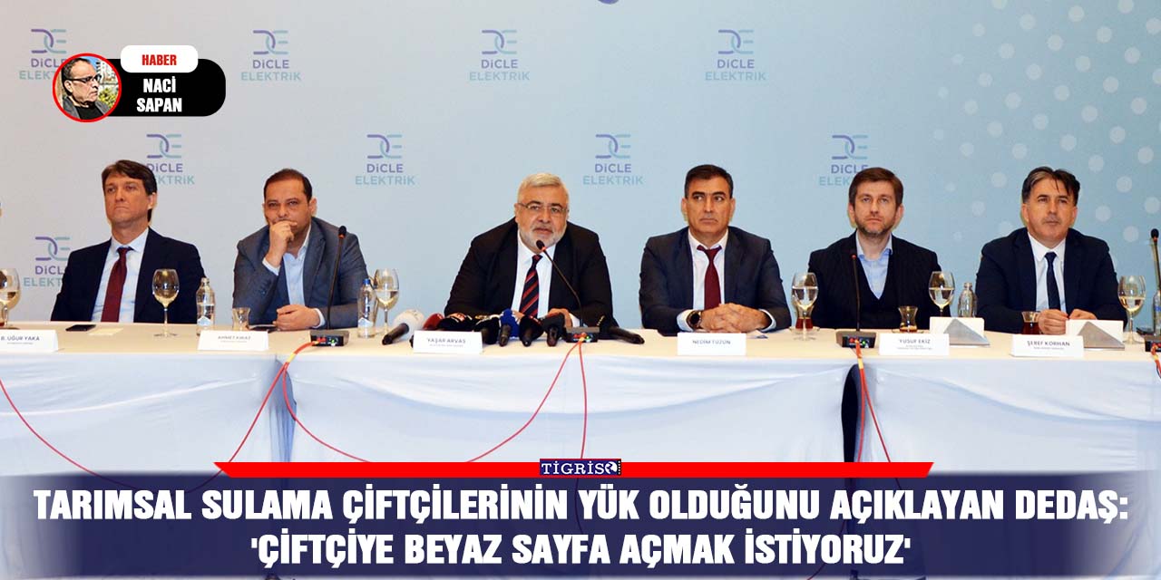 DEDAŞ:  'Çiftçiye beyaz sayfa açmak istiyoruz'