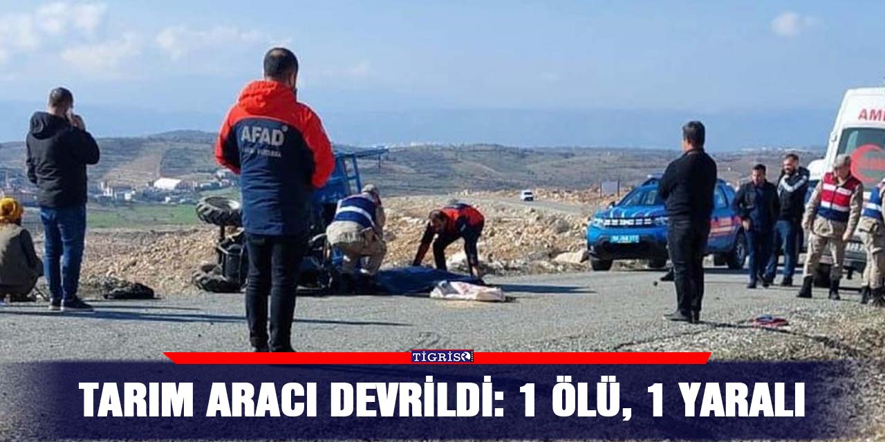 Tarım aracı devrildi: 1 ölü, 1 yaralı