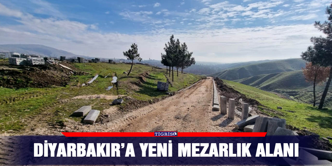 Diyarbakır’a yeni mezarlık alanı