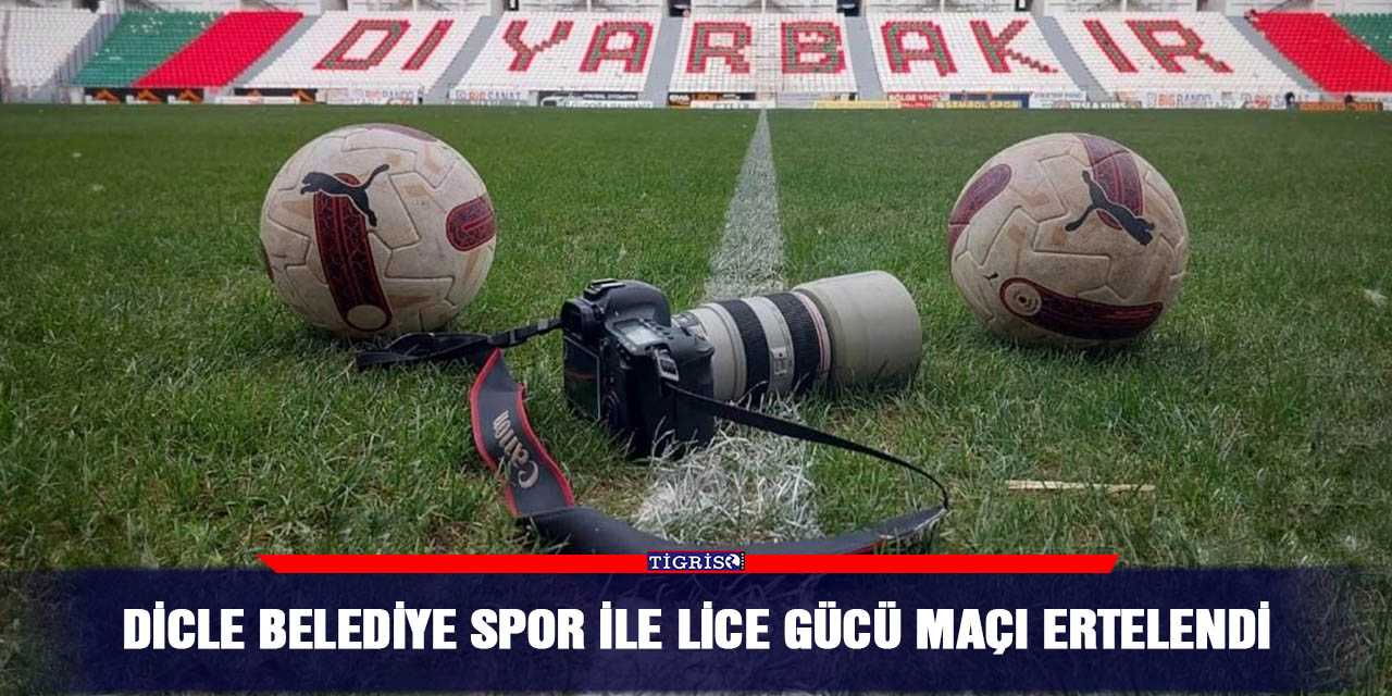 Dicle Belediyespor ile Lice gücü maçı ertelendi