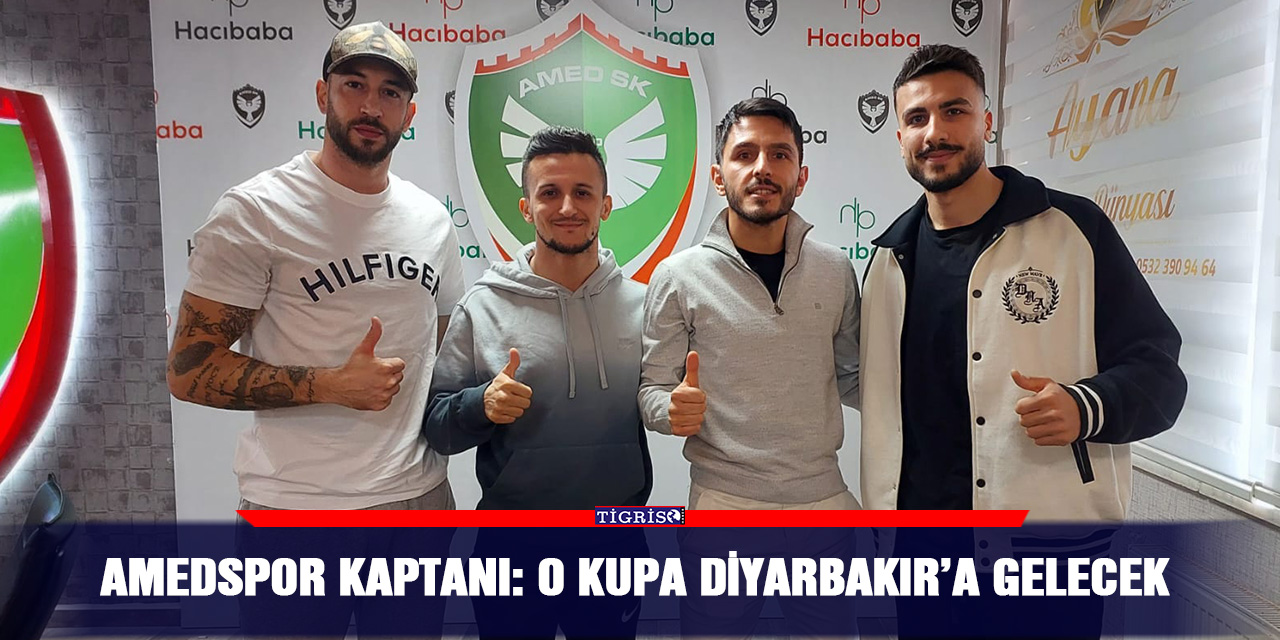 Amedspor kaptanı: O kupa Diyarbakır’a gelecek