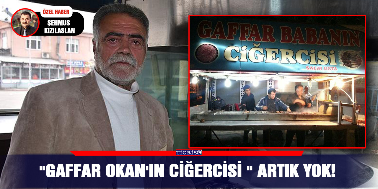 "Gaffar Okan'ın Ciğercisi " artık yok!