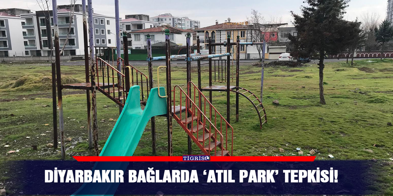 Diyarbakır Bağlarda ‘Atıl Park’ tepkisi!