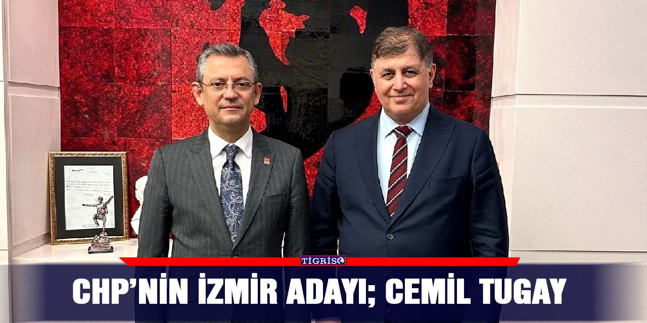 CHP’nin İzmir adayı; Cemil Tugay