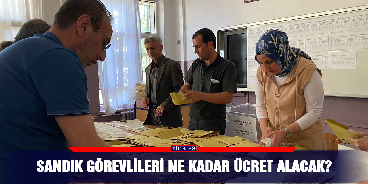 Sandık görevlileri ne kadar ücret alacak?
