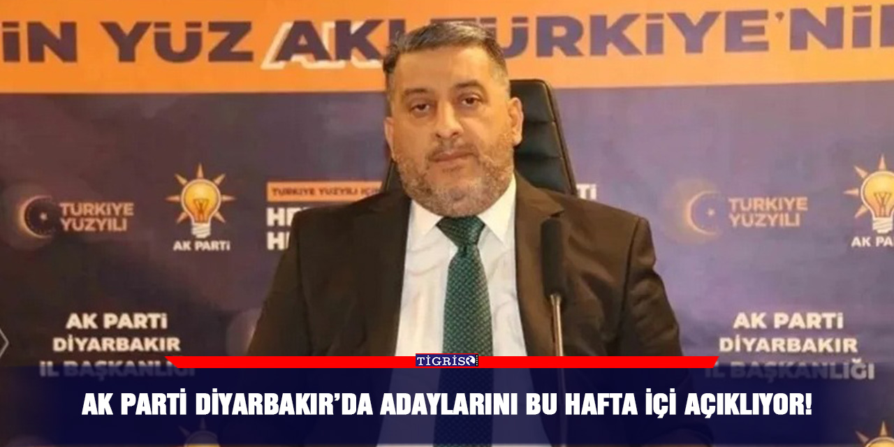 AK Parti Diyarbakır’da adaylarını bu hafta içi açıklıyor!