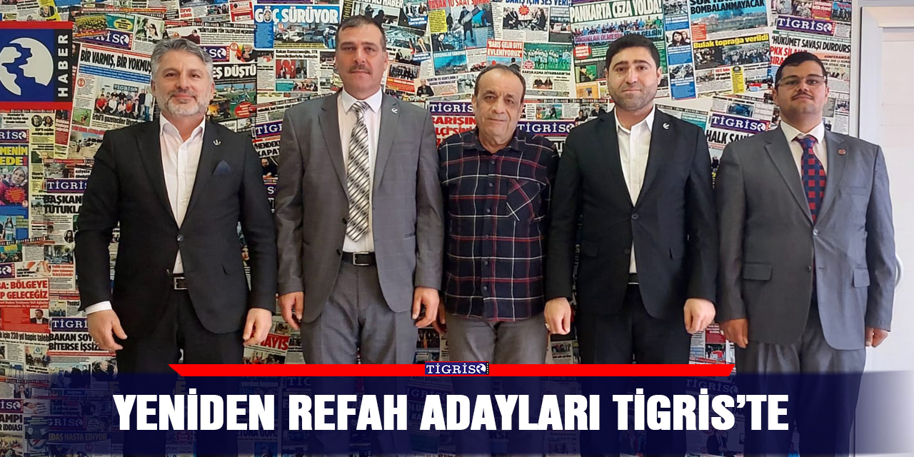 Yeniden Refah adayları Tigris’te