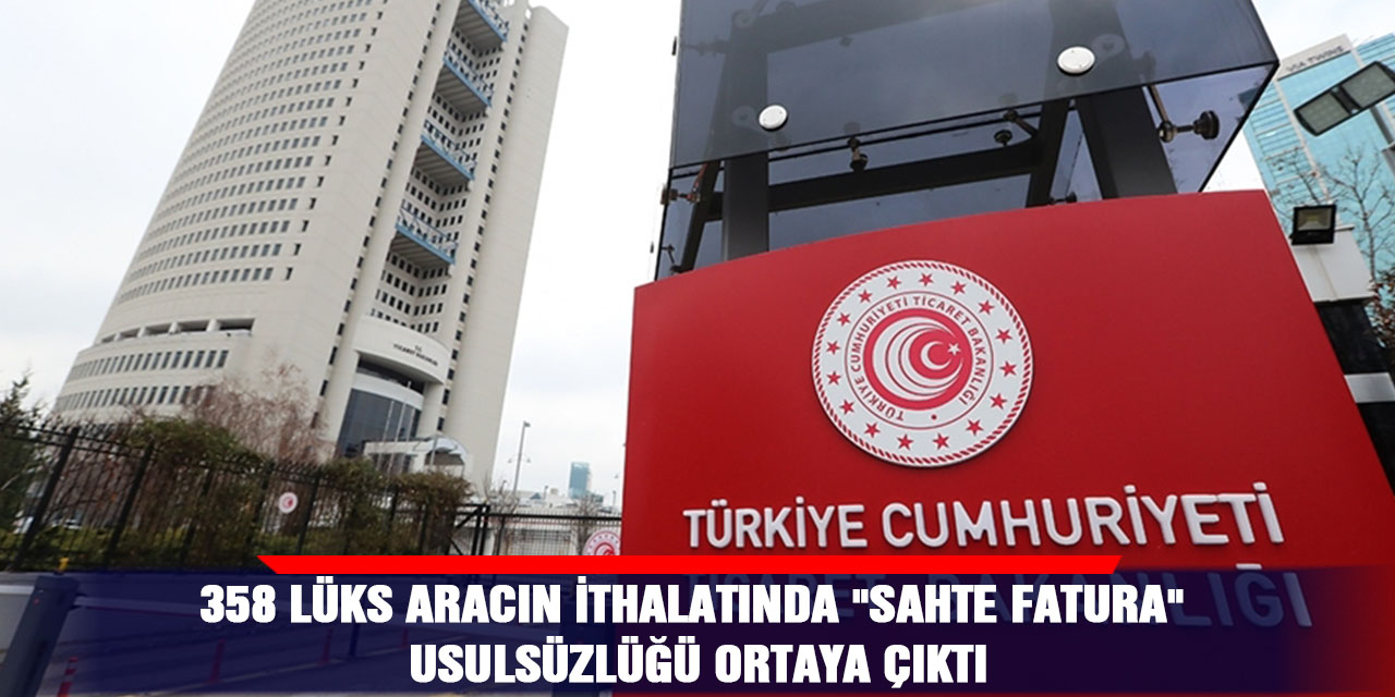 358 lüks aracın ithalatında "sahte fatura" usulsüzlüğü ortaya çıktı
