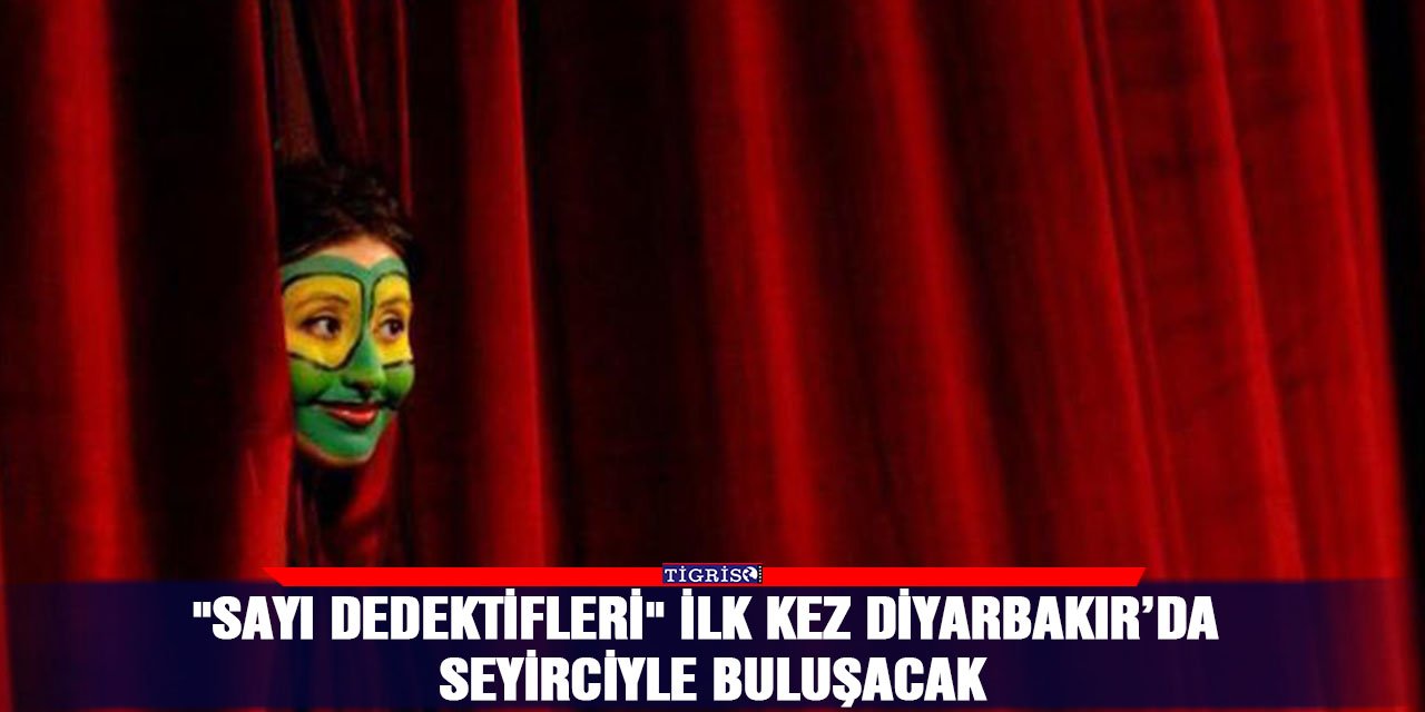 "Sayı Dedektifleri" ilk kez Diyarbakır’da seyirciyle buluşacak