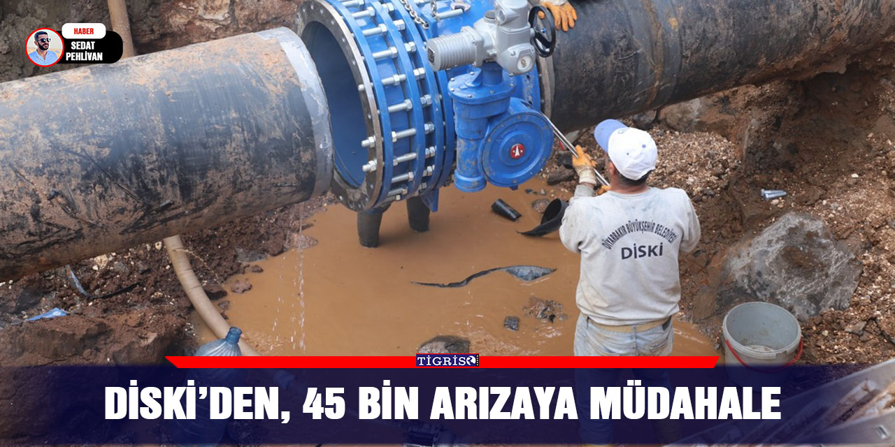 DİSKİ’den,  45 bin arızaya müdahale