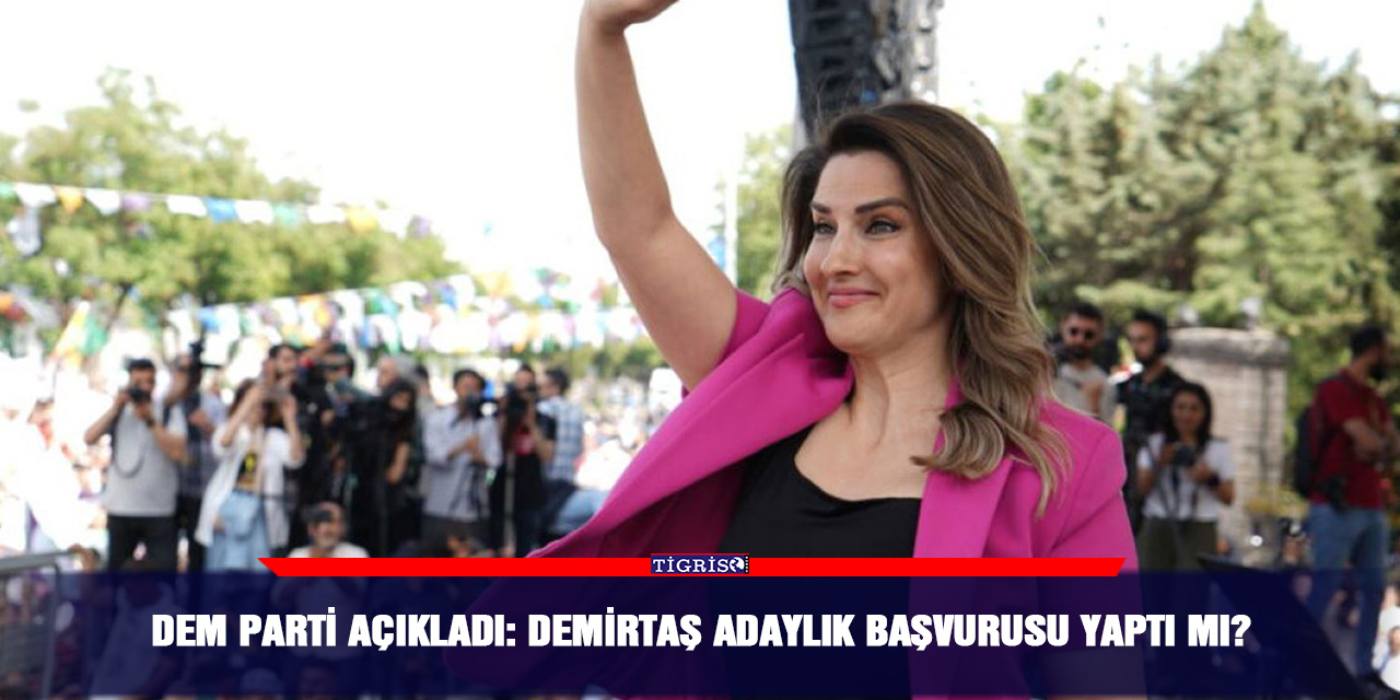 DEM Parti açıkladı: Demirtaş adaylık başvurusu yaptı mı?