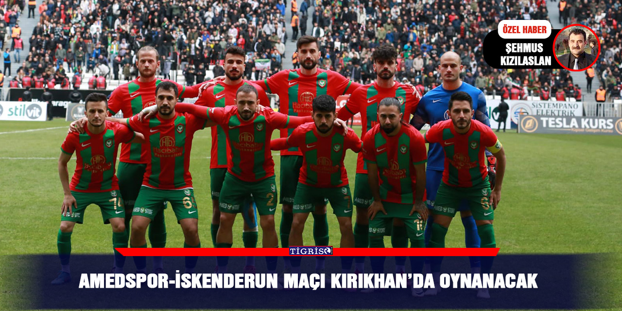 Amedspor-İskenderun maçı Kırıkhan’da oynanacak