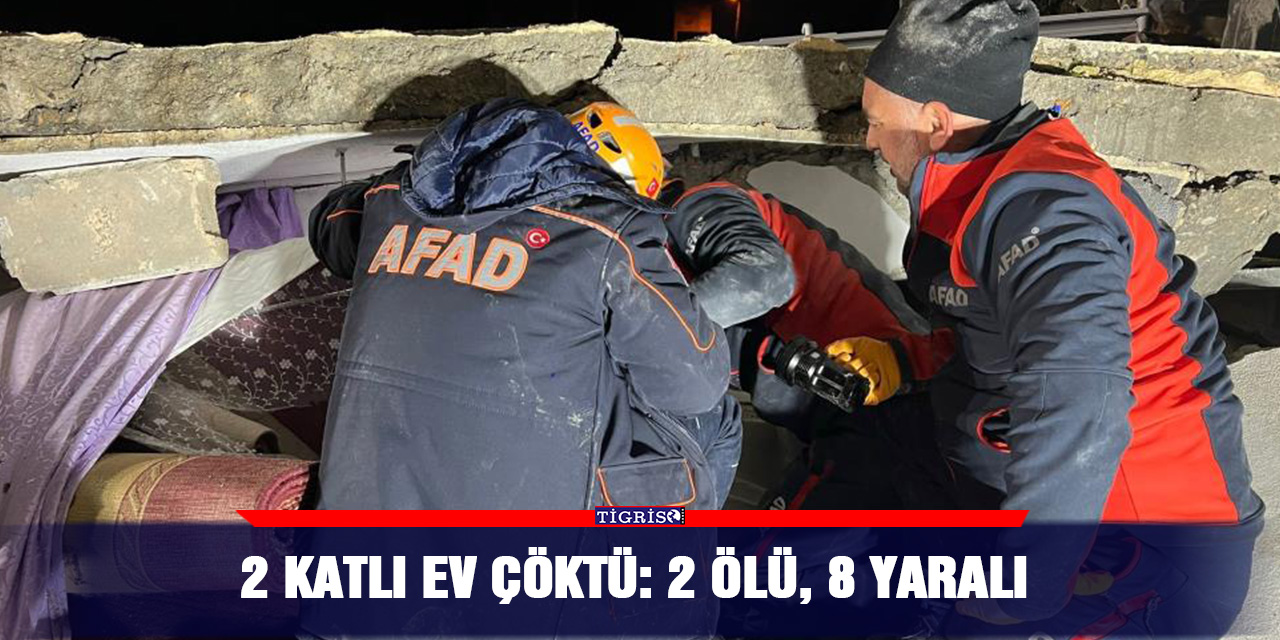 2 katlı ev çöktü: 2 ölü, 8 yaralı