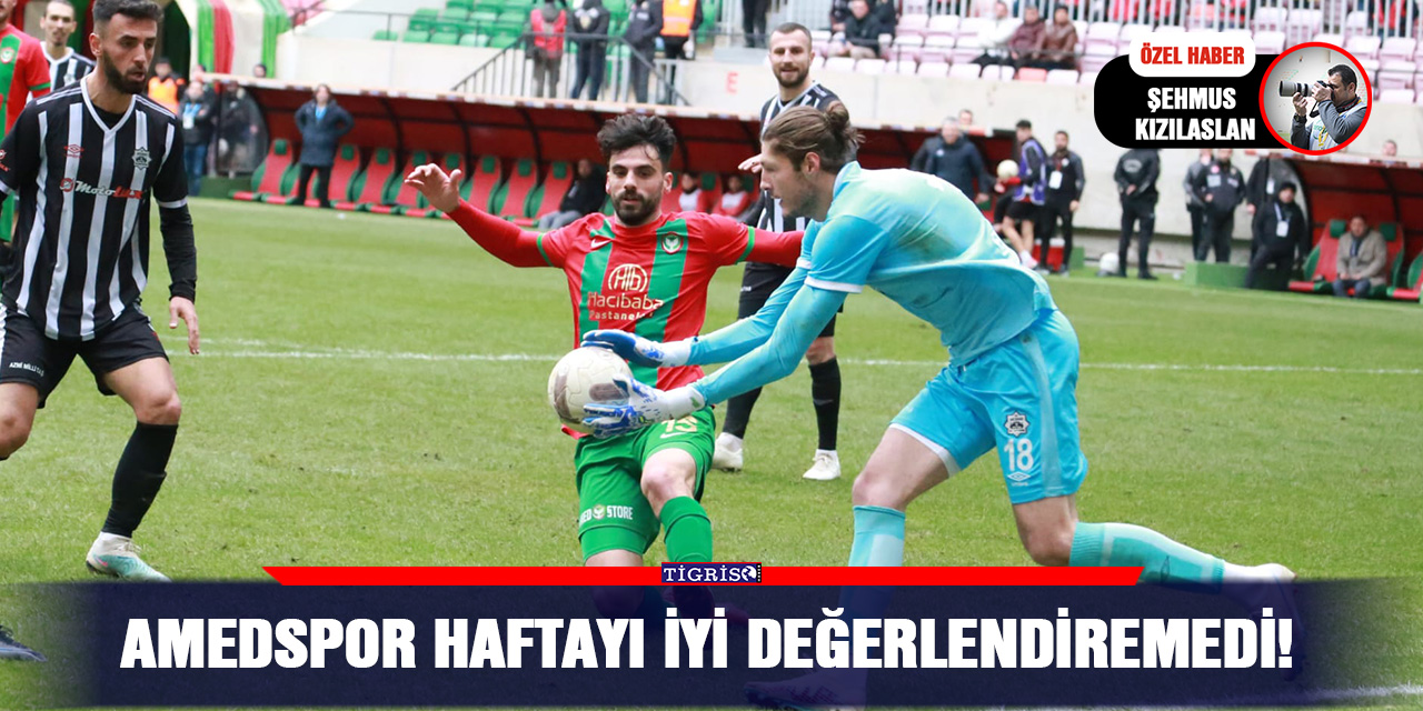 Amedspor haftayı iyi değerlendiremedi!
