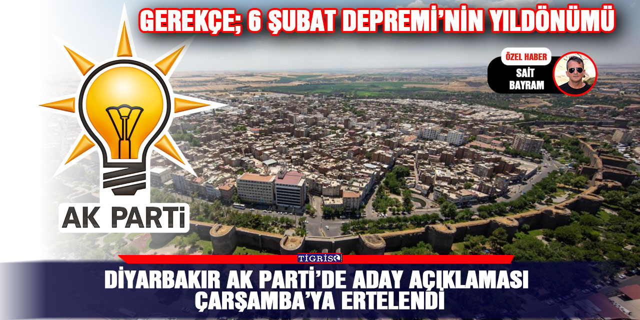 Diyarbakır AK Parti’de aday açıklaması  Çarşamba’ya ertelendi