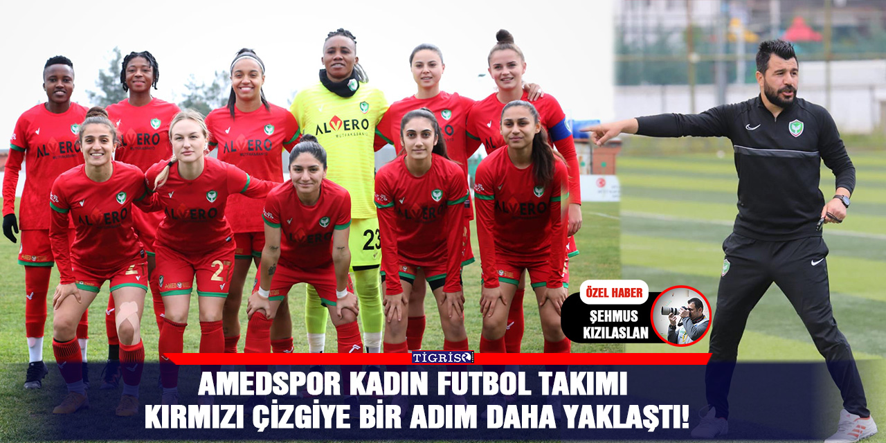 Amedspor Kadın Futbol takımı Kırmızı çizgiye bir adım daha yaklaştı!
