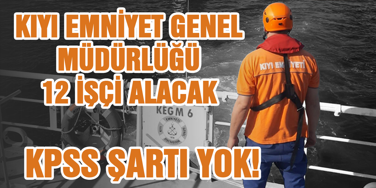 Kıyı Emniyet Müdürlüğü Kpss Şartsız Sürekli 12 İşçi Alacak. Sözlü Sınav Konuları ve Detaylar...