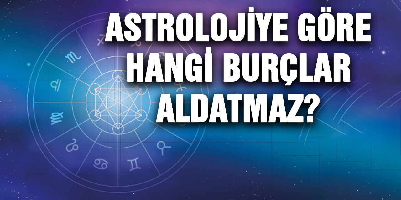 Astrolojiye Göre Hangi Burçlar Aldatmaz?