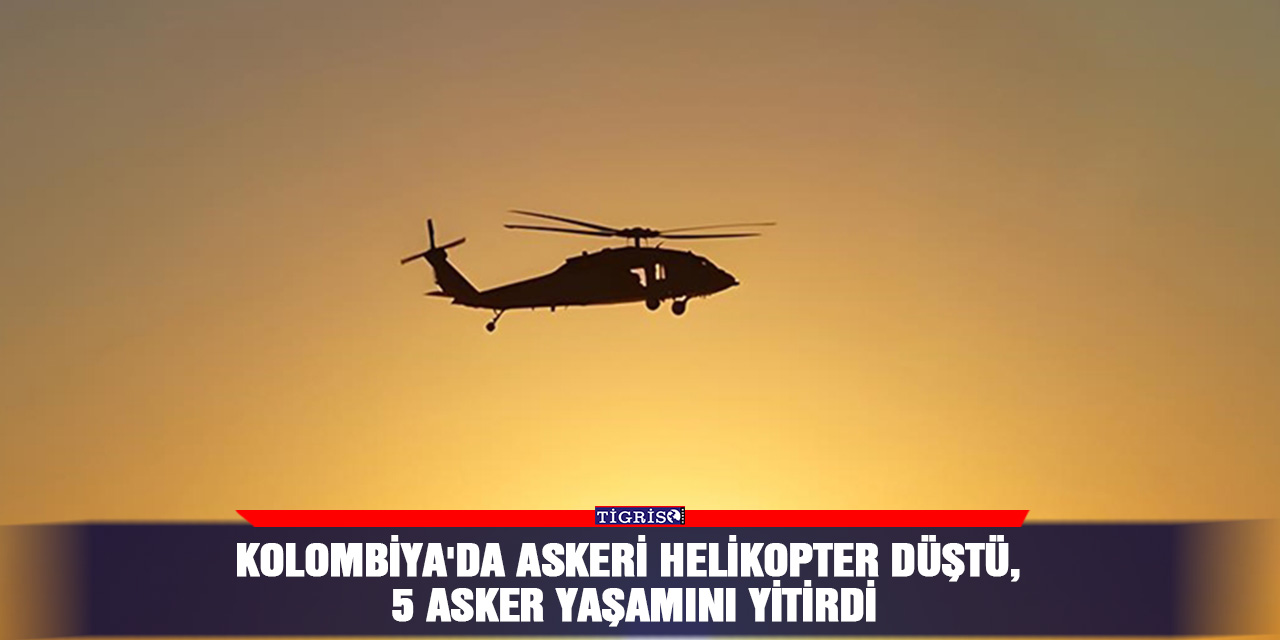 Kolombiya'da askeri helikopter düştü, 5 asker yaşamını yitirdi
