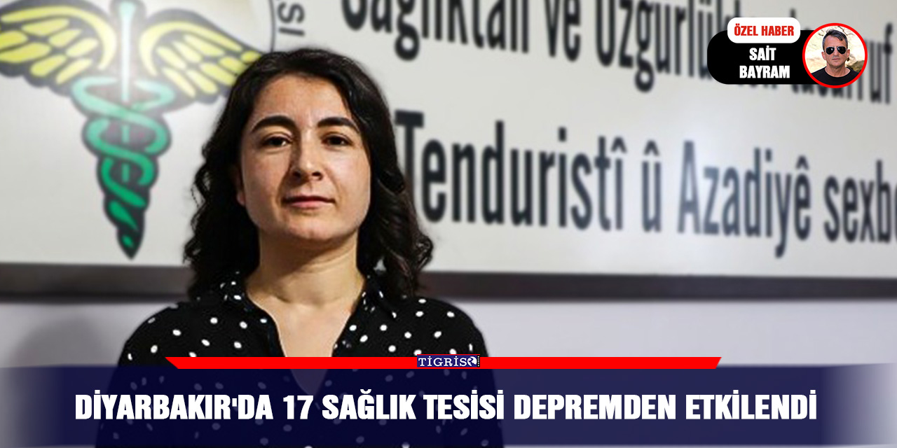 Diyarbakır'da 17 sağlık tesisi depremden etkilendi