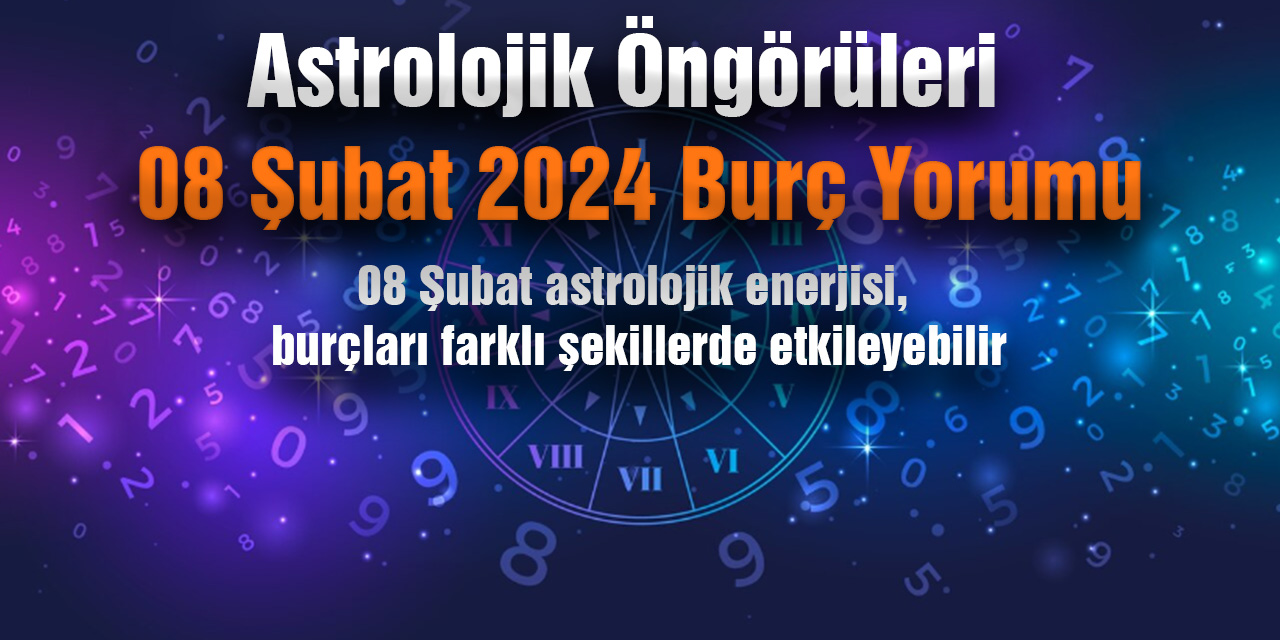 08 Şubat 2024 Burç Yorumu