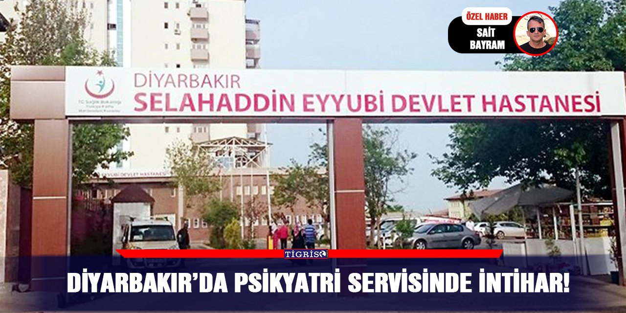 Diyarbakır’da psikiyatri Servisinde intihar!