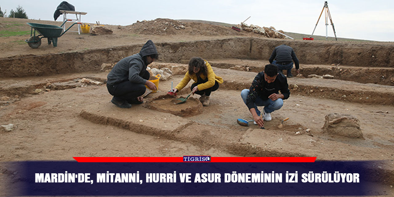 Mardin'de, Mitanni, Hurri ve Asur döneminin izi sürülüyor