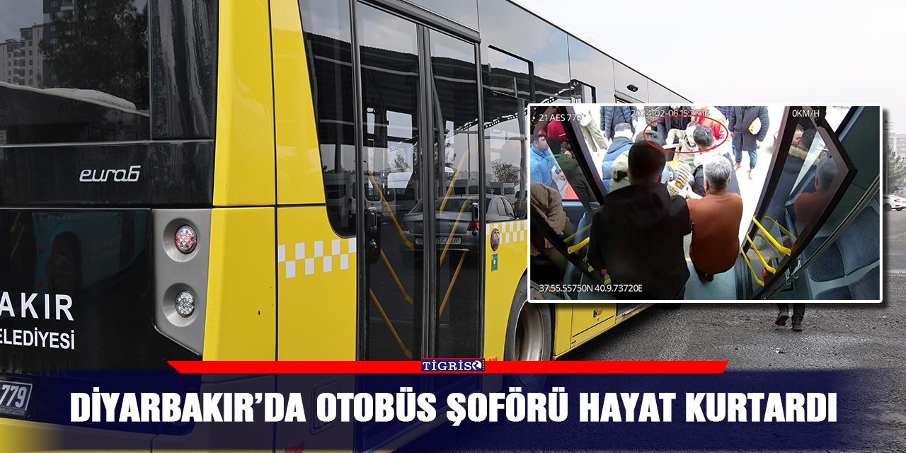 Diyarbakır’da otobüs şoförü hayat kurtardı