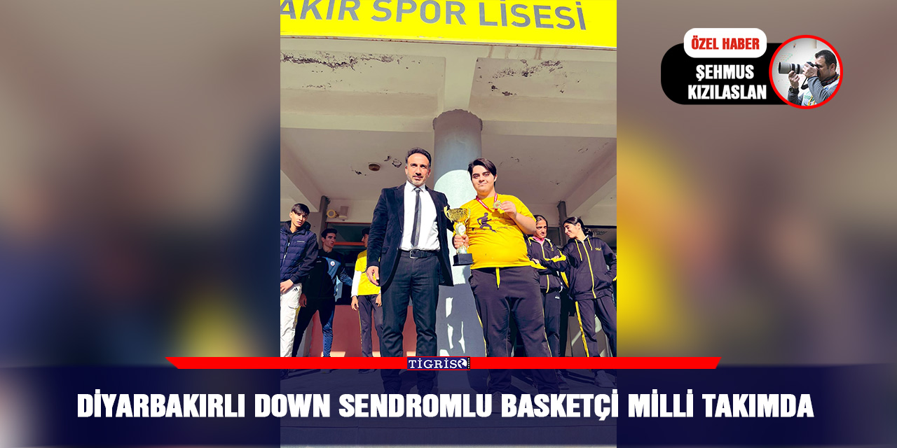 Diyarbakırlı Down Sendromlu basketçi milli takımda