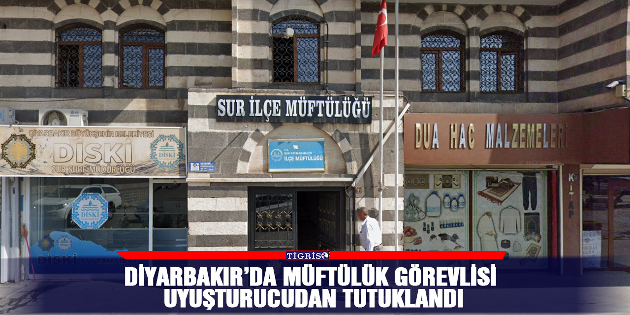 Diyarbakır’da müftülük görevlisi uyuşturucudan tutuklandı