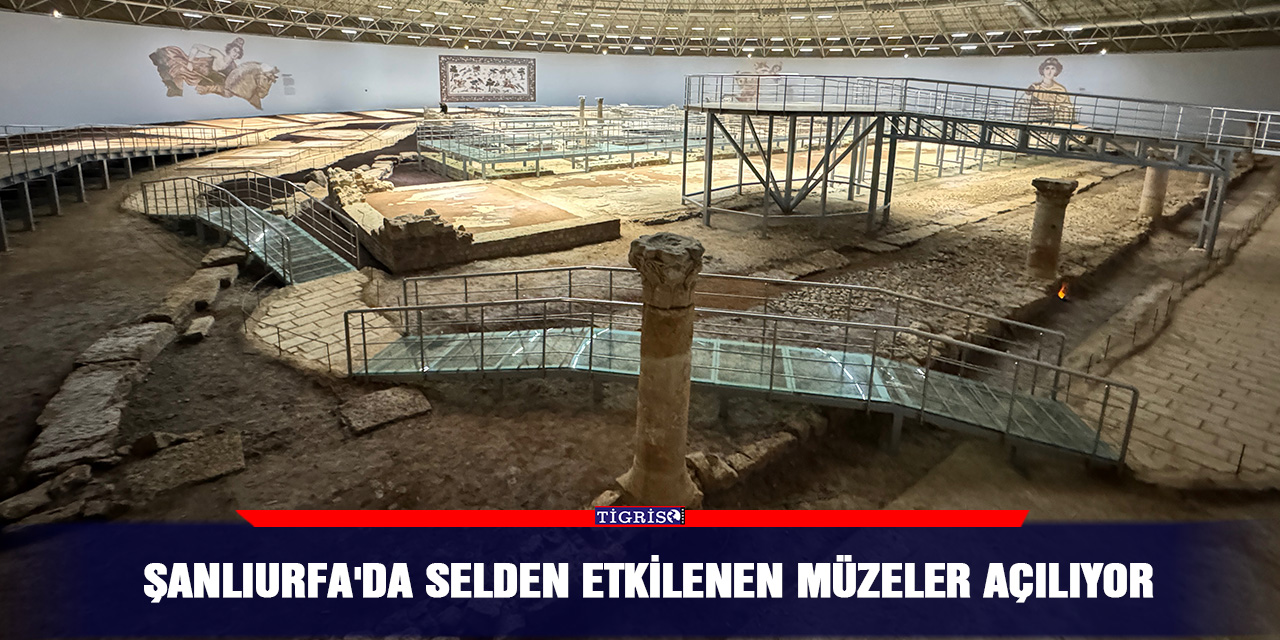 Şanlıurfa'da selden etkilenen müzeler açılıyor