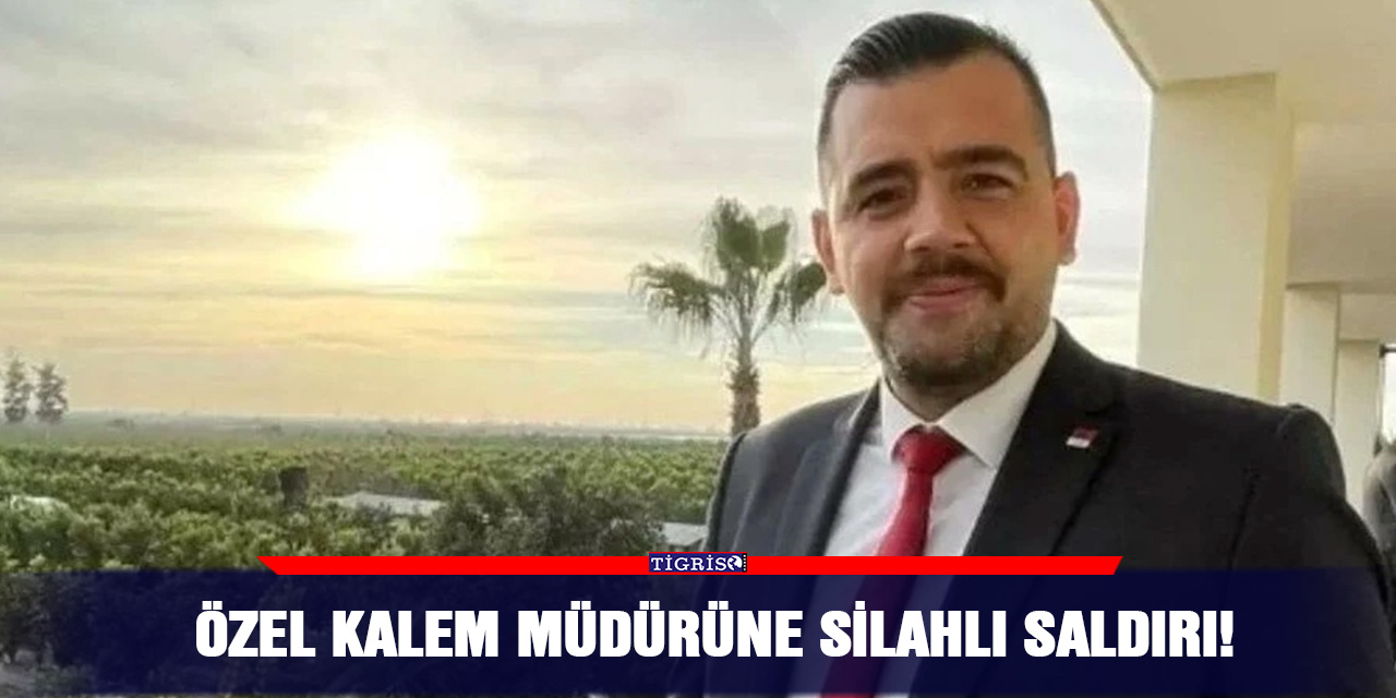 Özel Kalem Müdürüne Silahlı Saldırı!