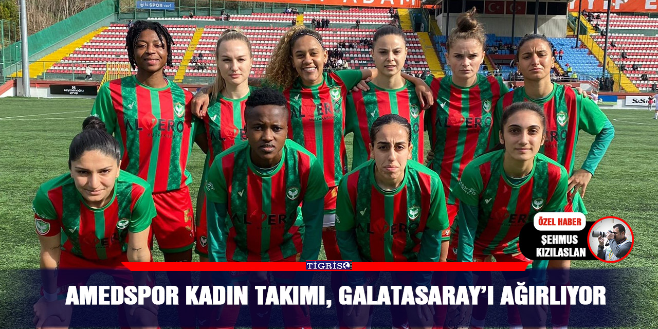 Amedspor kadın takımı,  Galatasaray’ı ağırlıyor