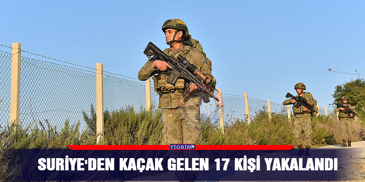 Suriye'den kaçak gelen 17 kişi yakalandı