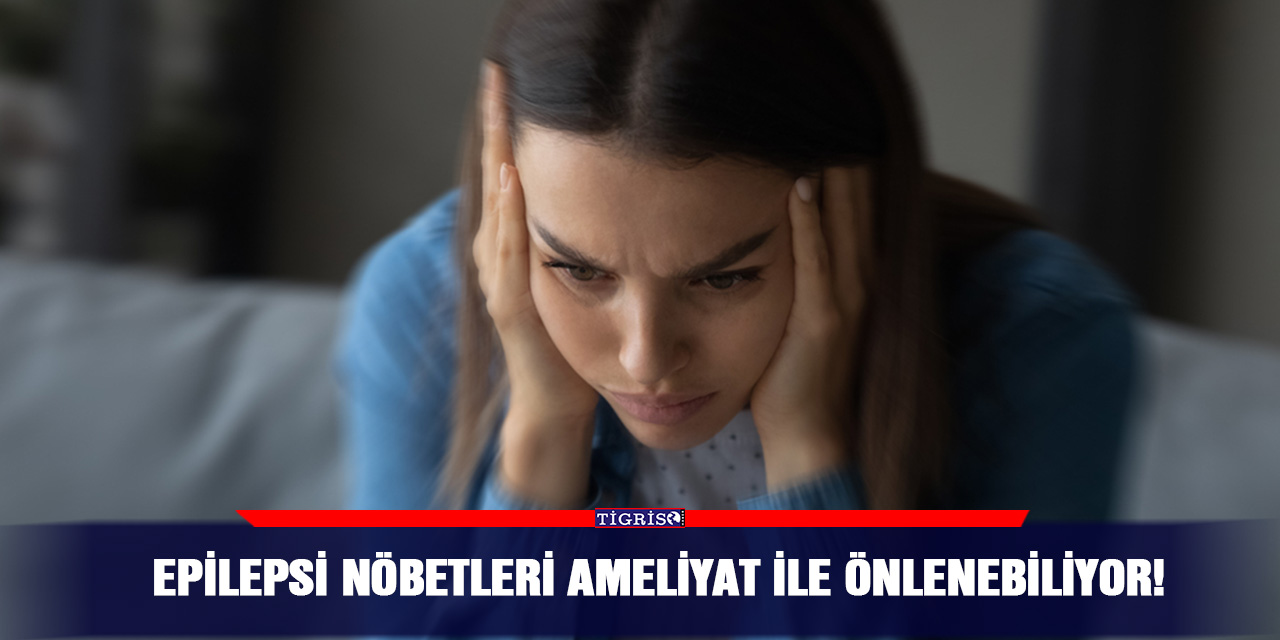 Epilepsi nöbetleri ameliyat ile önlenebiliyor!