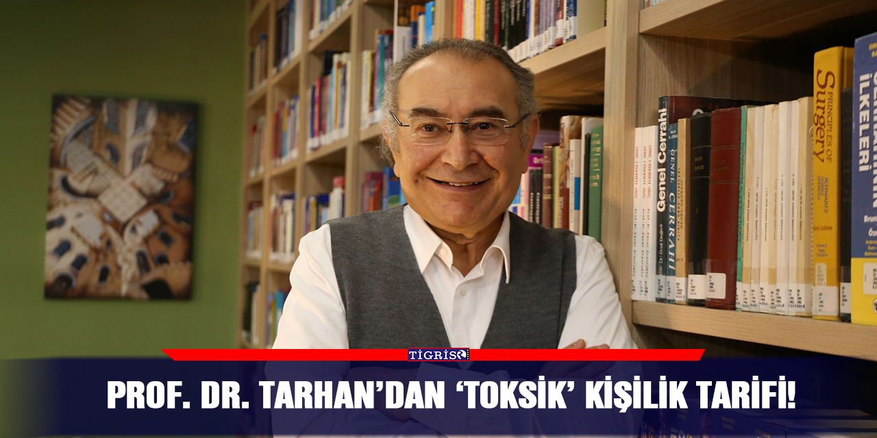 Prof. Dr. Tarhan’dan ‘Toksik’ kişilik tarifi!