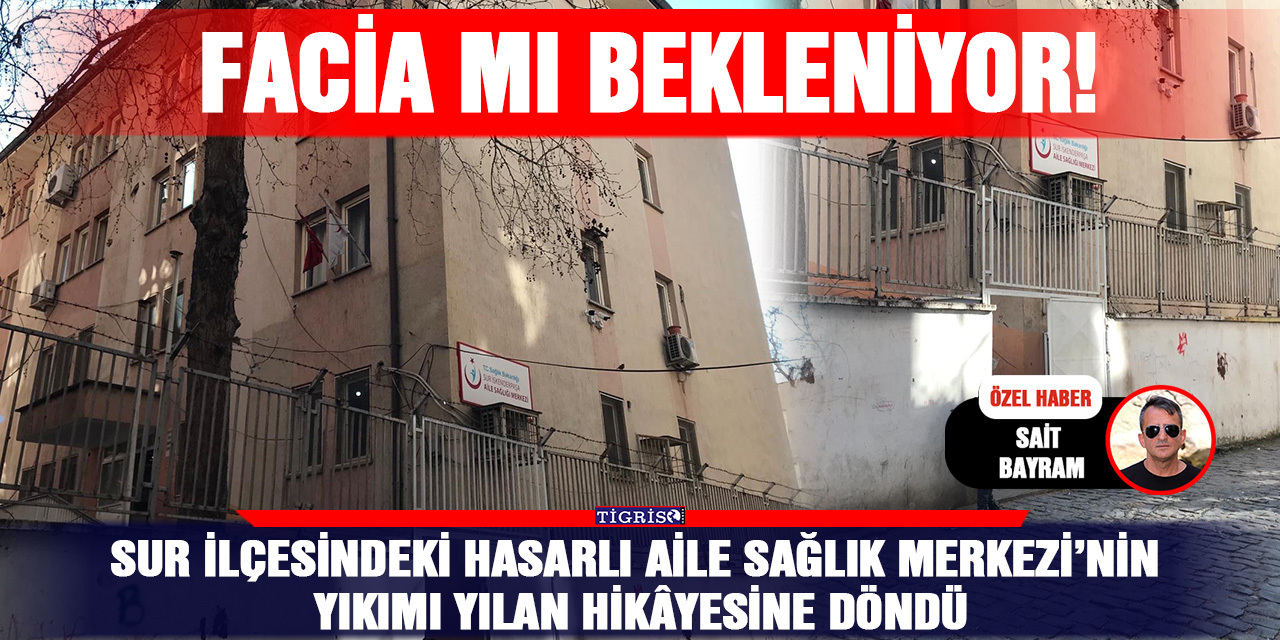 Sur ilçesindeki hasarlı Aile Sağlık Merkezi’nin yıkımı yılan hikâyesine döndü