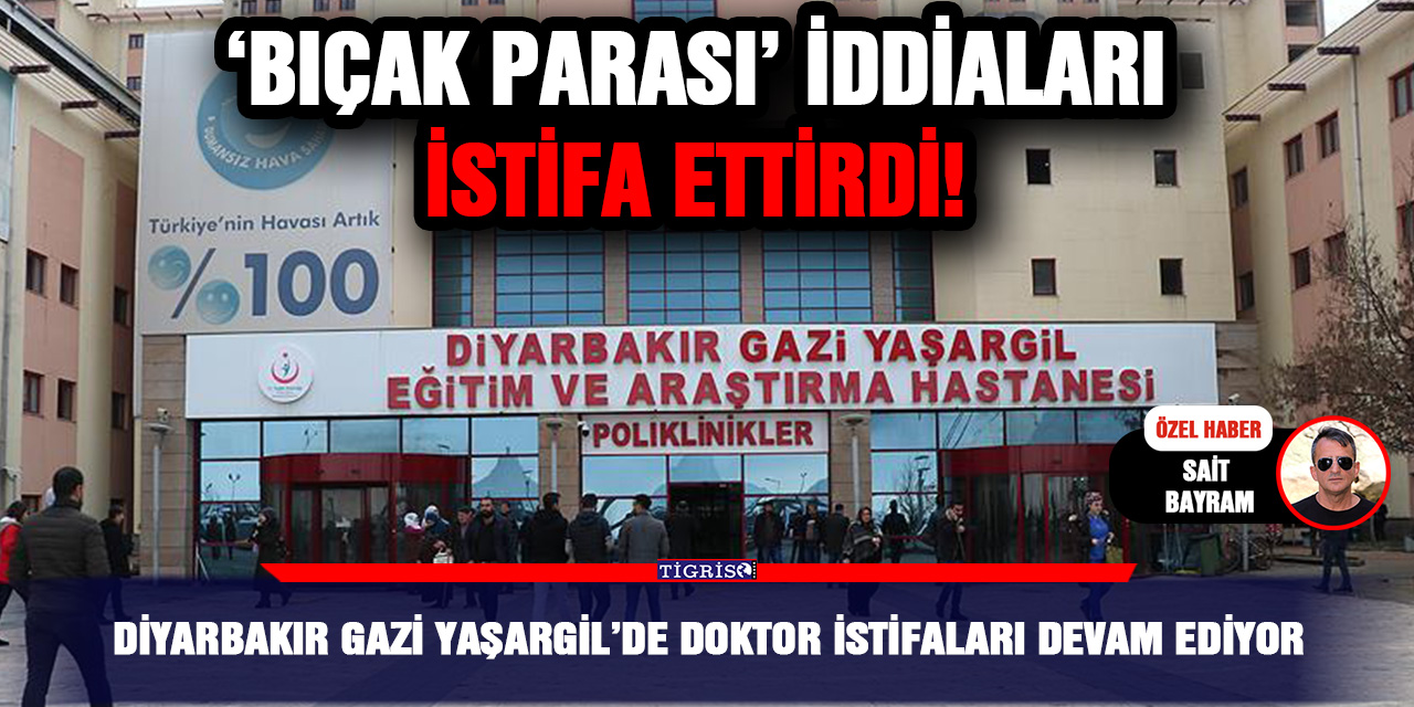 Diyarbakır Gazi Yaşargil’de doktor istifaları devam ediyor