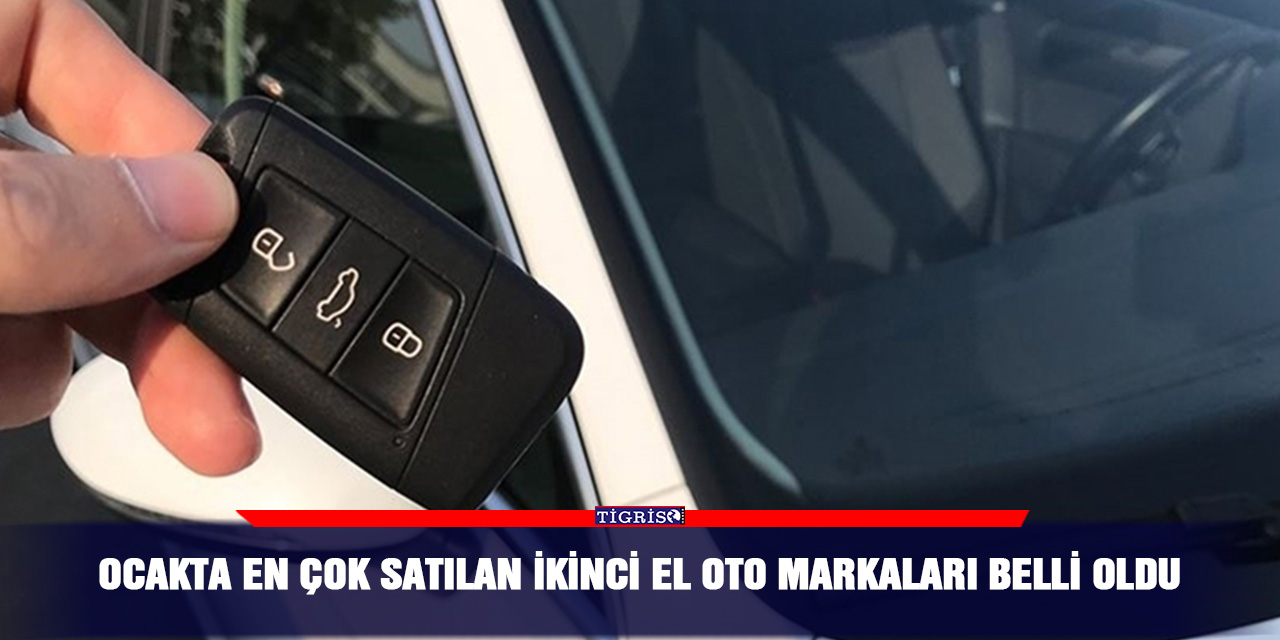 Ocakta en çok satılan ikinci el oto markaları belli oldu