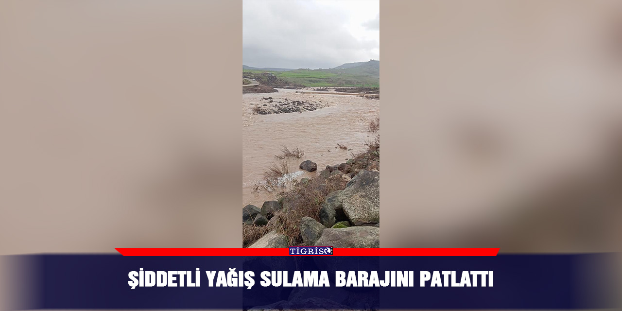 Şiddetli yağış sulama barajını patlattı