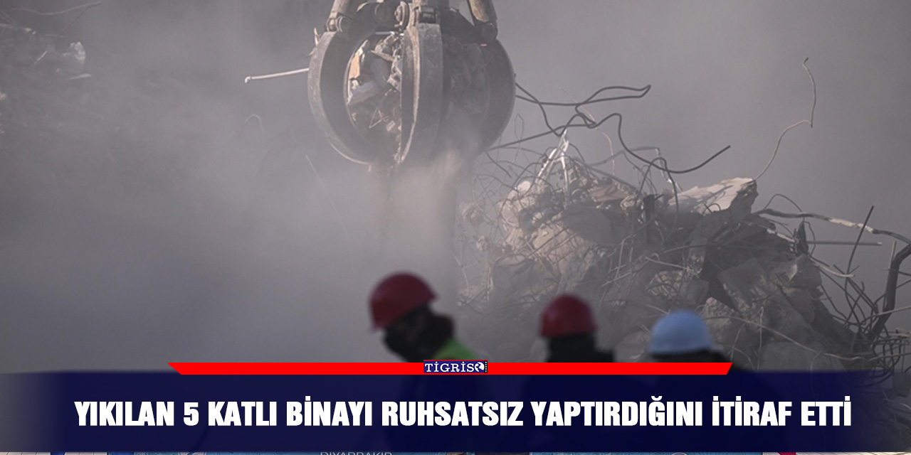 Yıkılan 5 katlı binayı ruhsatsız yaptırdığını itiraf etti