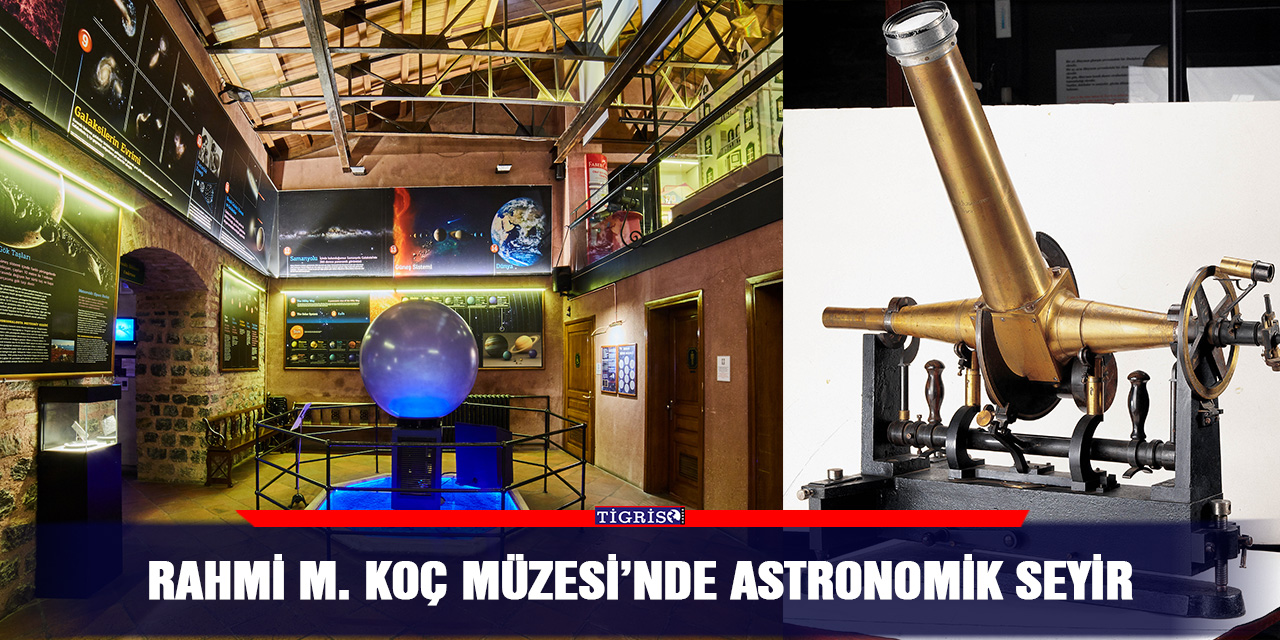Rahmi M. Koç Müzesi’nde astronomik seyir