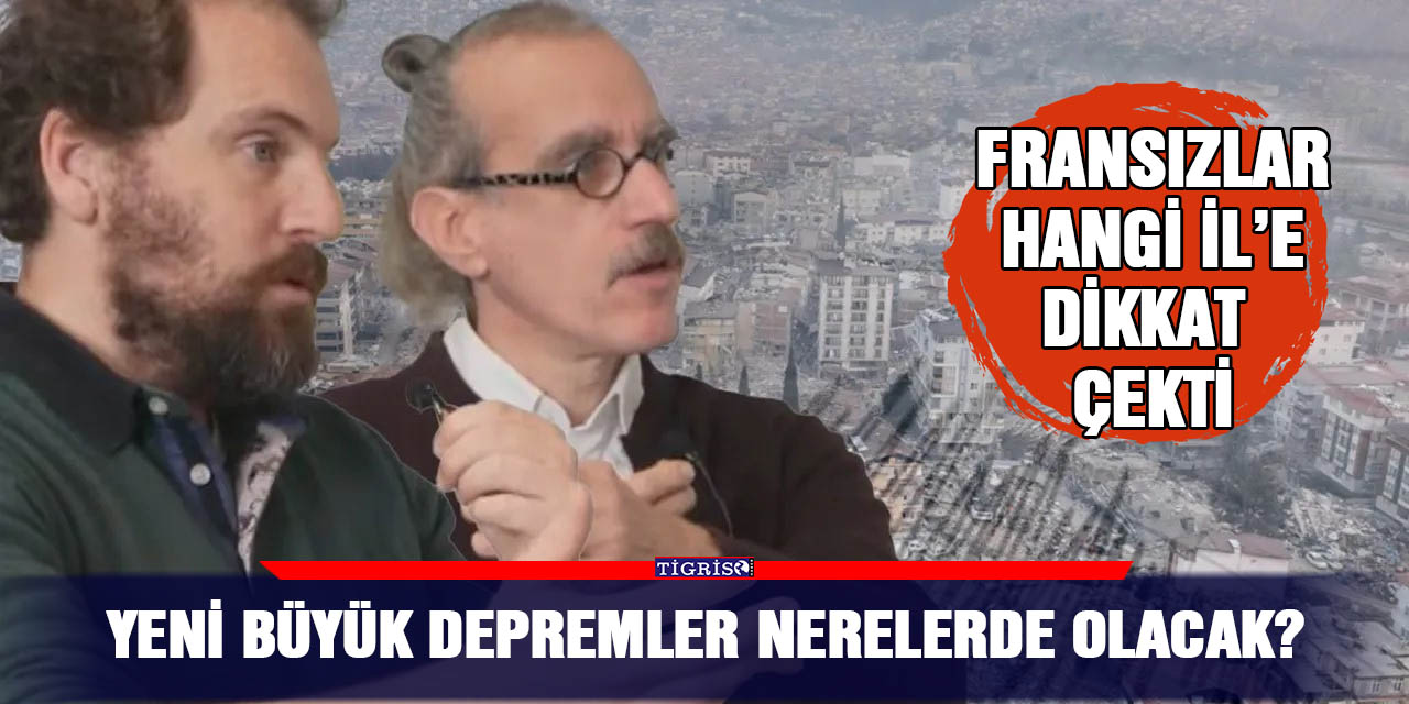 Yeni büyük depremler nerelerde olacak?