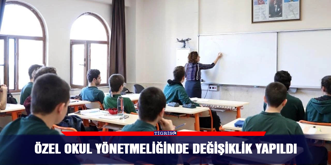 Özel okul yönetmeliğinde değişiklik yapıldı