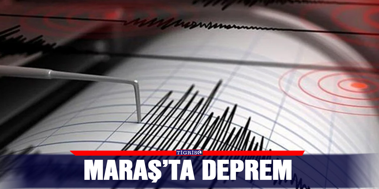 Maraş’ta deprem