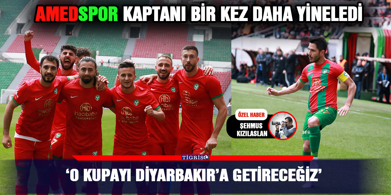 Amedspor Kaptanı bir kez daha yineledi; ‘O kupayı Diyarbakır’a getireceğiz’