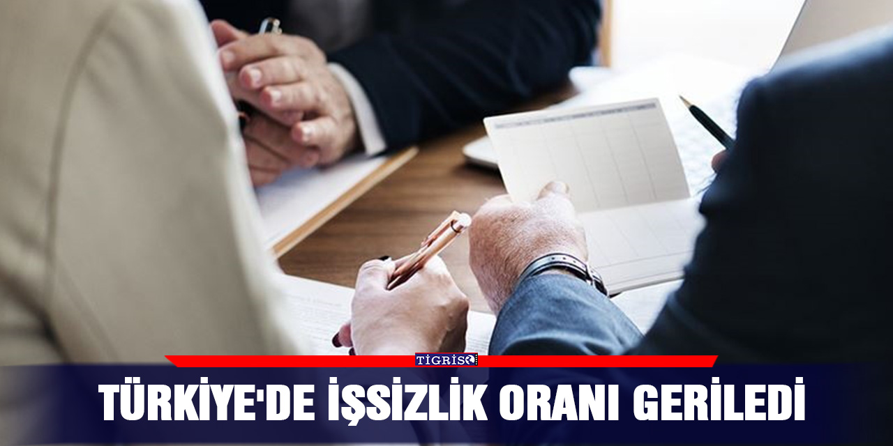 Türkiye'de işsizlik oranı geriledi