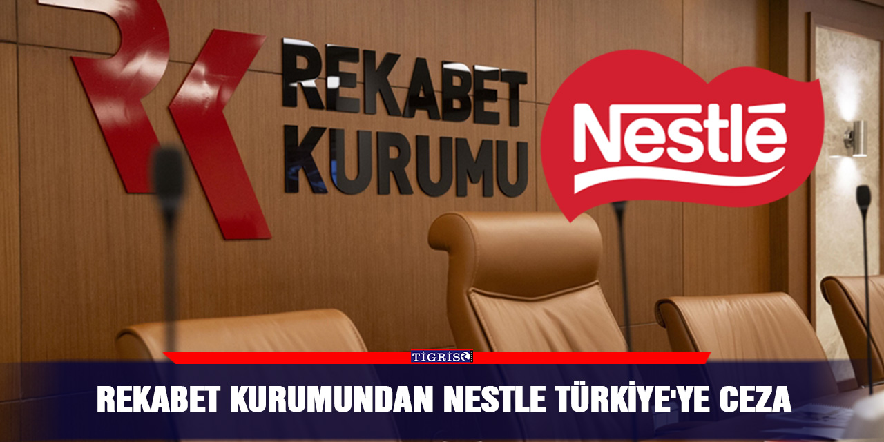 Rekabet Kurumundan Nestle Türkiye'ye ceza