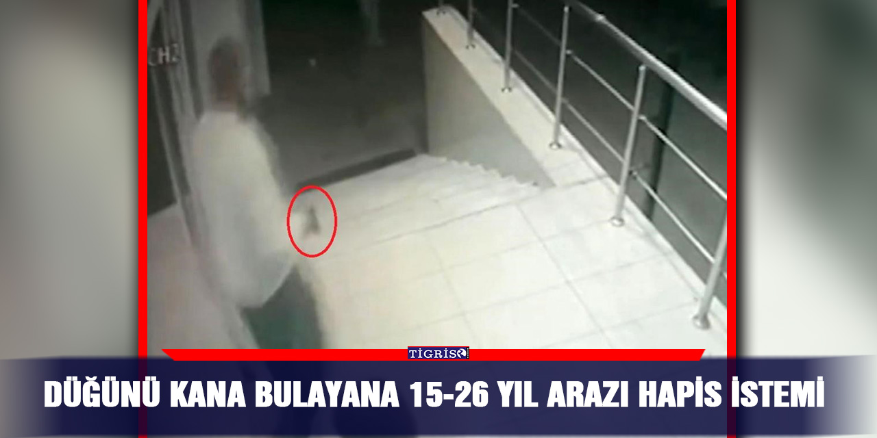 VİDEO - Düğünü kana bulayana 15-26 yıl arazı hapis istemi