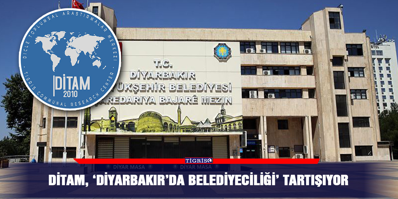 DİTAM, ‘Diyarbakır’da belediyeciliği’ tartışıyor